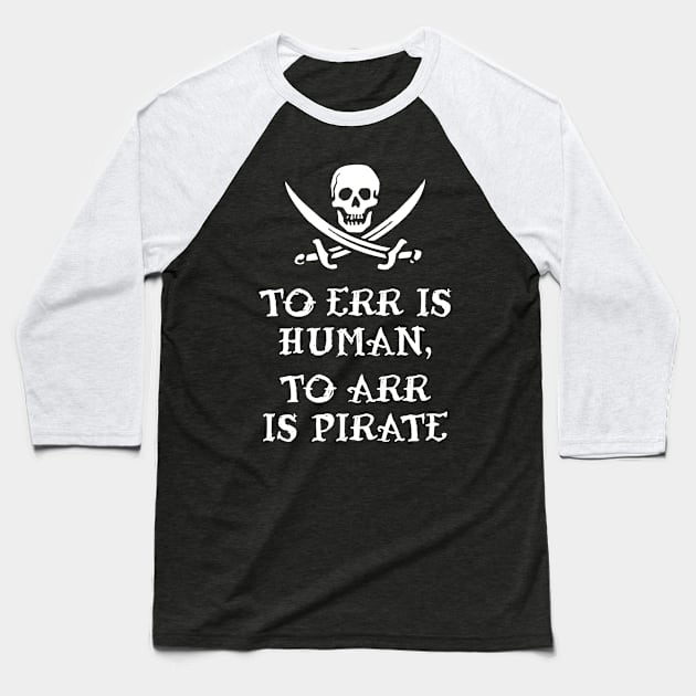 To Err Is Human, To Arr Is Pirate Baseball T-Shirt by Stacks